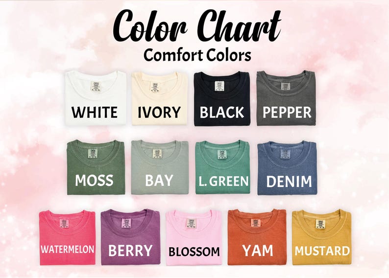 May include: A color chart displaying folded t-shirts in various colors, including white, ivory, black, pepper, moss, bay, L. green, denim, watermelon, berry, blossom, yam, and mustard. The text "Color Chart" and "Comfort Colors" are at the top.