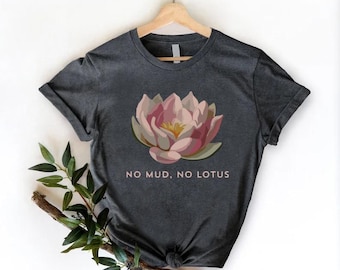 Lotus Flower Shirt,Lotus Shirt,Zen Meditation Gift,No Mud No Lotus,Yoga Clothes for Women,Meditation Shirt,Spiritual Tshirt,Women's Yoga Tee