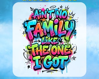 Ain't No Family Like The One I Got Reunion DTF Transfer, Colorful Family Quote Ready To Press, Graffiti Typography Art Heat Transfer
