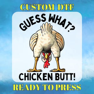 Guess What? Chicken Butt! DTF Transfer, Comical Chicken Ready to Press, Hilarious Chicken Humor, Funny Adult, Animal Lover DTF Gang Sheet