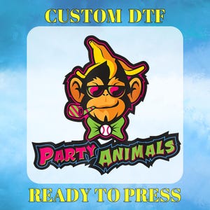 May include: A graphic transfer featuring a monkey wearing a banana hat, sunglasses, and a green bow tie with a party blower. The text reads CUSTOM DTF at the top, PARTY ANIMALS in the center, and READY TO PRESS at the bottom in yellow letters.