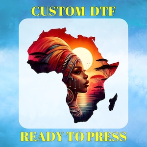 May include: Digital graphic featuring the African continent in red, with a woman's profile and sunset scene. The text "CUSTOM DTF" and "READY TO PRESS" are in yellow.