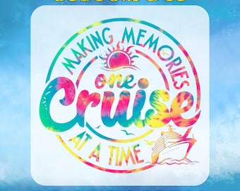 May include: A white iron-on transfer with a colorful tie-dye design. The design features a circle with the text "Making Memories One Cruise At A Time" and a sun and a cruise ship. The text "Custom DTF Ready To Press" is at the top and bottom of the image.