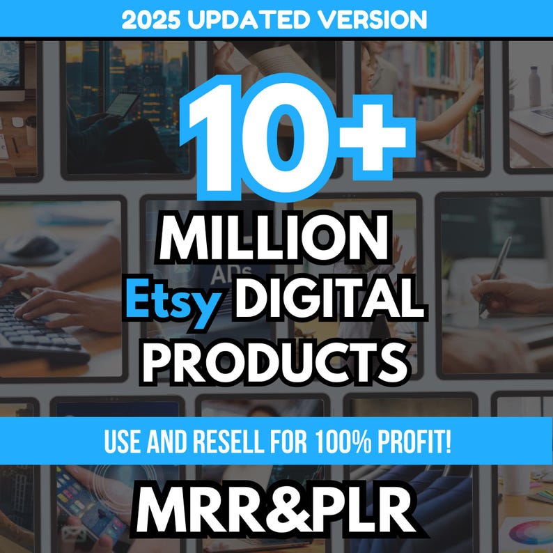 May include: Image promoting Etsy digital products. The text reads "2025 UPDATED VERSION" and "10+ MILLION Etsy DIGITAL PRODUCTS." It also states "USE AND RESELL FOR 100% PROFIT!" and "MRR&PLR."