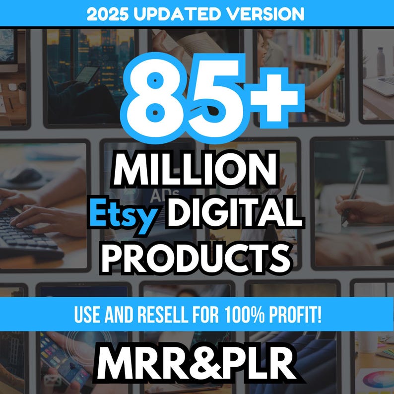 May include: A promotional graphic with the text "2025 UPDATED VERSION" at the top. The central text reads "85+ MILLION Etsy DIGITAL PRODUCTS" in a bold, blue and white design. Below, it states "USE AND RESELL FOR 100% PROFIT!" and "MRR&PLR".