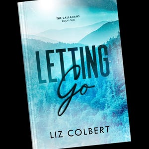 May include: Book cover with a blue and white watercolor background featuring a mountain range. The title "Letting Go" is in black text with a stylized cursive "Go". The subtitle "The Callaghans Book One" is in smaller black text. The author's name "Liz Colbert" is in black text at the bottom of the cover.