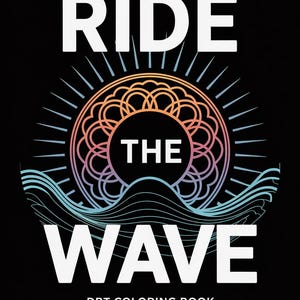 May include: A black and white illustration of a wave with a sun in the center. The sun has a mandala design with a rainbow color gradient. The text "RIDE THE WAVE" is written in white above the wave and "DBT COLORING BOOK SCOTTYE J. CASH, MSSW, PHD" is written in white below the wave.