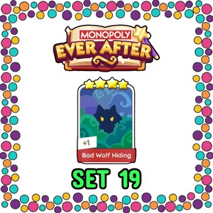 May include: A Monopoly Ever After game card featuring a dark blue wolf hiding in green foliage. The card is labeled "Bad Wolf Hiding" and "SET 19". The game's logo is at the top, with a colorful border.