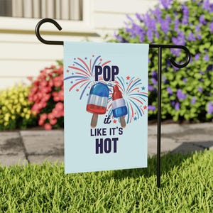Pop It Like Its Hot Patriotic Garden Flag - 4th of July Decor, Red White and Blue Yard Flag, Summer Popsicle Outdoor Sign
