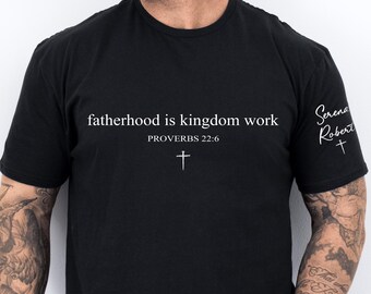 Personalized Christian Dad Shirt, Custom Fatherhood Is Kingdom Work Tshirt, Gift For Religious Daddy Tee, Bible Verse Fathers Day Gift Shirt