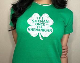 If I Shenan Once I'll Shenanigan Baby Tee: 90s St. Patrick's Day Crop Top