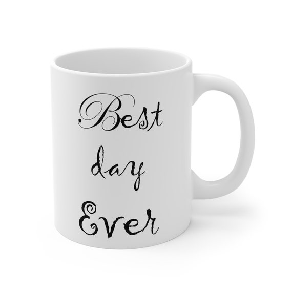 BEST DAY EVER Mug 11oz