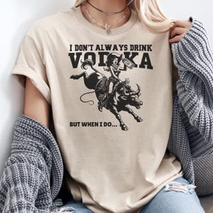 Funny Western Girl T-shirt, Funny Cowgirl Graphic Tee, Retro Country Shirt, Humorous Alcohol Tshirt, I Dont Always Drink Vodka, Gildan 5000