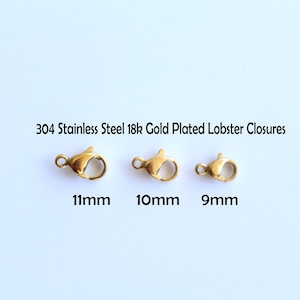 May include: Three gold-plated lobster clasps in different sizes: 11mm, 10mm, and 9mm. 304 Stainless Steel 18k Gold Plated Lobster Closures.