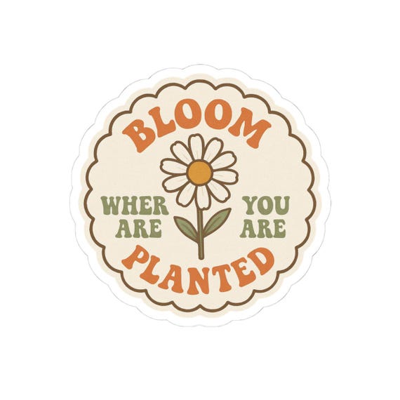 Inspirational Kiss-Cut Stickers - "Bloom Where You Are Planted" for Laptops, Journals, Gifts, Home Decor, Motivational Reminders