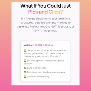 May include: A graphic with text that reads "What If You Could Just Pick and Click?" and "My Prompt Studio turns your ideas into structured, detailed prompts." Additional text describes features like "Done in 30 seconds."