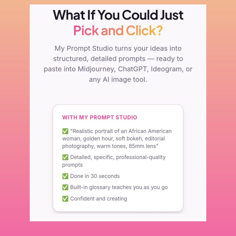 May include: A graphic with text that reads "What If You Could Just Pick and Click?" and "My Prompt Studio turns your ideas into structured, detailed prompts." Additional text describes features like "Done in 30 seconds."