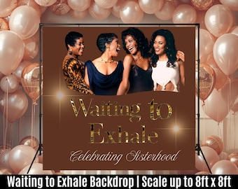 May include: A brown backdrop featuring four women from the movie "Waiting to Exhale." The title is in gold lettering, with the tagline "Celebrating Sisterhood." The backdrop is surrounded by balloons.