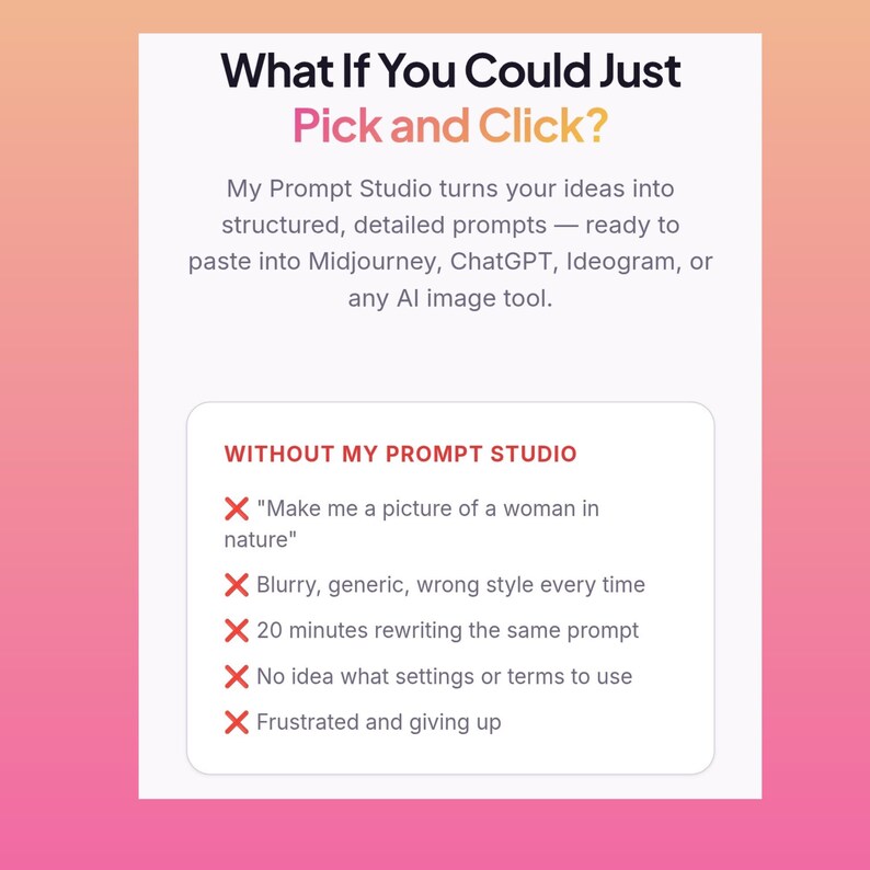 May include: A graphic with text that reads "What If You Could Just Pick and Click?" and "My Prompt Studio turns your ideas into structured, detailed prompts." Below, it lists issues like "Blurry, generic, wrong style every time."