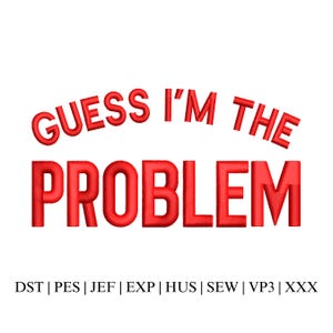 Guess I&#39;m The Problem Embroidery, Country Music Hat Embroidery Design, 3D Puff Hat Embroidery Design, Funny Embroidery - Instant Download
