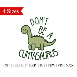 Puede incluir: Dibujo animado de dinosaurio verde con el texto "Don't be a Cuntasaurus" en fuente verde. El texto "4 Sizes" está en rojo en la parte superior de la imagen. El texto "DST | PES | JEF | EXP | HUS | SEW | VP3 | XXX" está en la parte inferior de la imagen.