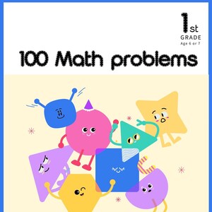 May include: An illustration of colorful geometric shapes with faces, each shape is holding hands with another shape. The text "1st GRADE Age 6 or 7 100 Math problems" is at the top of the image. The text "Example Practice Problems with Skills and Progression" is at the bottom of the image. The text "CreativeGem2025 All rights reserved" is at the bottom of the image.