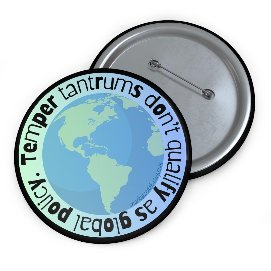 Temper Button Temper Tantrums Global Policy Pin: Earth Button, Political Humor - Etsy