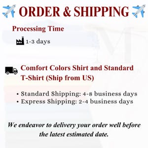 May include: Image with text about order and shipping details. Includes processing time of 1-3 days, and shipping information for Comfort Colors shirts and standard t-shirts. Standard shipping is 4-8 business days, and express shipping is 2-4 business days.