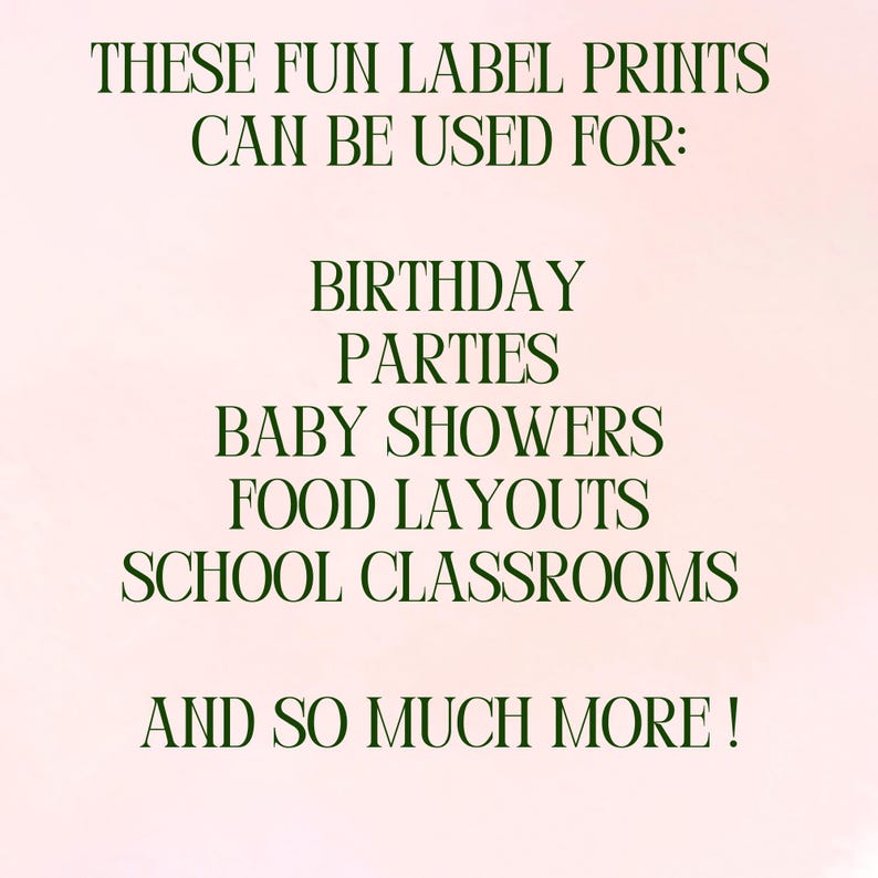May include: A pink background with dark green text stating "THESE FUN LABEL PRINTS CAN BE USED FOR: BIRTHDAY PARTIES BABY SHOWERS FOOD LAYOUTS SCHOOL CLASSROOMS AND SO MUCH MORE!"