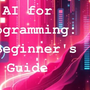 AI for Programming: A beginner's Guide