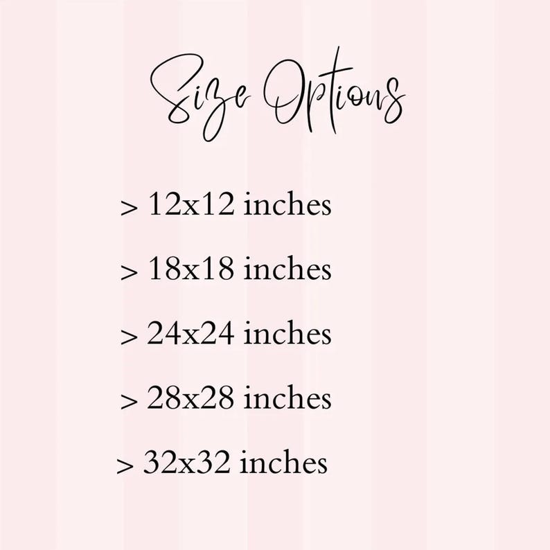 May include: A pink background with vertical stripes and the text "Size Options" in elegant script. Below, size options are listed: 12x12 inches, 18x18 inches, 24x24 inches, 28x28 inches, and 32x32 inches.