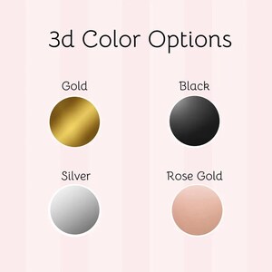 May include: Image displaying 3d color options: Gold, Black, Silver, and Rose Gold. Each color is represented by a solid circle against a pink and white striped background. The text "3d Color Options" is at the top.