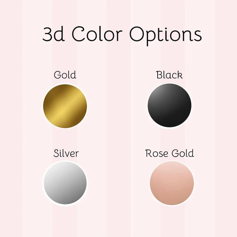 May include: Image displaying 3d color options: Gold, Black, Silver, and Rose Gold. Each color is represented by a solid circle against a pink and white striped background. The text "3d Color Options" is at the top.