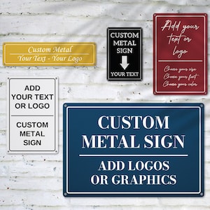 May include: A collection of custom metal signs in various colors and sizes. The signs feature text like "Custom Metal Sign" and "Add Your Text or Logo." Some signs have text like "Choose your size, font, and color."