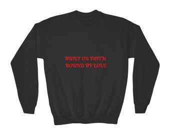 Built on Faith Bound by Love Crewneck, Christian Youth Sweatshirt
