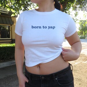 Y2K Baby Tee: Born to Yap Saying Tee, Cute & Funny T-Shirt, Trendy Weirdcore, Silly Meme Shirt, Aesthetic Graphic Tee