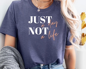 Just a Day Not a Life Shirt, Mental Health T-Shirt, Selbstfürsorge Geschenk, Achtsamkeit Kleidung, Mutmach Spruch, Statement, Minimalistisch