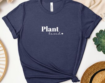 Plant-Based Shirt, Statement T-Shirt, vegan, vegetarisch, umweltbewusst, nachhaltig, Geschenk für Veganer, Pflanzenliebhaber, Minimalistisch