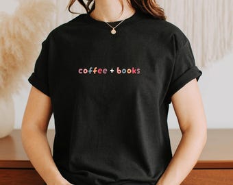 Coffee and Books Shirt, Gift for Book Lovers, Book Lover Shirt, Coffee Lover, Gift for Readers, Bookish Shirt, Bookworm T-Shirt