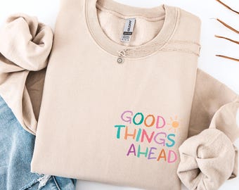 Good Things Ahead Sweater, Positiver Statement Pullover, Motivations Sweater, Selbstliebe Kleidung, Cozy Unisex Pullover Geschenk