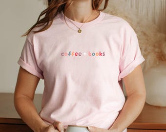 Coffee and Books Shirt, Gift for Book Lovers, Book Lover Shirt, Coffee Lover, Gift for Readers, Bookish Shirt, Bookworm T-Shirt