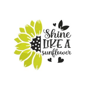 Shine Like a Sunflower Embroidery Design, Inspirational Floral Quote Digital Embroidery File, 3 Sizes Included