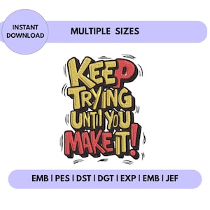 May include: A digital design featuring the phrase "KEEP TRYING UNTIL YOU MAKE IT!" in yellow and red, with a black outline. The design is available in multiple sizes and is an instant download.