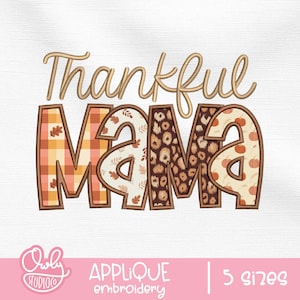 May include: An embroidered design with the words "Thankful Mama" in a fall theme. The word "Thankful" is in a cursive font, and "Mama" is in a bold, block letter style with various patterns, including plaid, leopard print, and pumpkins.