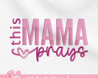 This Mama Prays Embroidery Design – Faith-Inspired Machine Embroidery File for Shirts and Mother’s Day Gifts | 5 Sizes