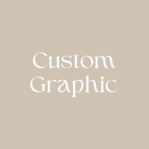 May include: A digital graphic with the words "Custom Graphic" in a white, elegant font. The text is centered on a solid, light tan background. The design is simple and modern.