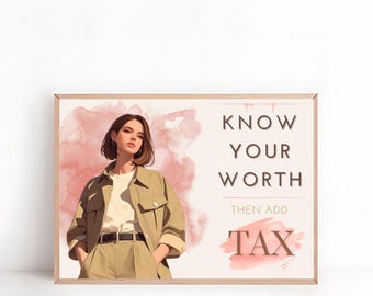 May include: A framed art print featuring a stylish illustration of a person in a tan outfit. The artwork includes the text "KNOW YOUR WORTH THEN ADD TAX" against a pink watercolor background. The print is displayed on a white surface.