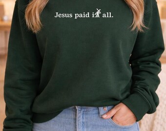 Jesus Paid It All sweatshirt | Christian Faith Crewneck, Religious Gift