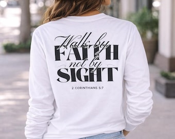 Walk by Faith Not by Sight Long Sleeve Tee | 2 Corinthians 5:7 scripture | Faith hoodie | Christian Shirt | Christian Hoodie| Religious Gift