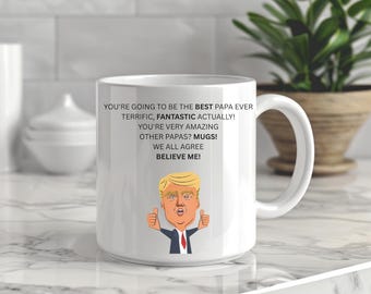 Trump Dad Mug, Father's Day Gift for Dad, Funny Dad Gift, Best Dad Ever, Birthday Gift for Dad, Gift from Daughter, Gift from Son, Gifts for